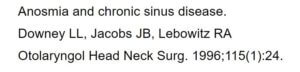
Anosmia and chronic sinus disease.